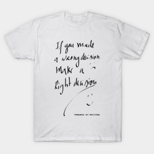 if you made a wrong decision, make a right decision T-Shirt